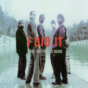 Dave Matthews Band I Did It, 2001