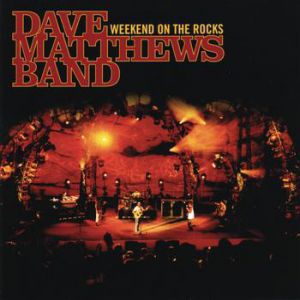 Dave Matthews Band : Weekend on the Rocks