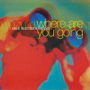Dave Matthews Band Where Are You Going, 2002