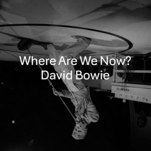David Bowie Where Are We Now?, 2013