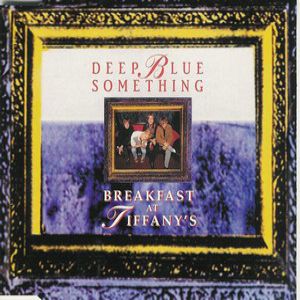 Deep Blue Something : Breakfast at Tiffany's