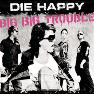 Album Die Happy - Big Big Trouble