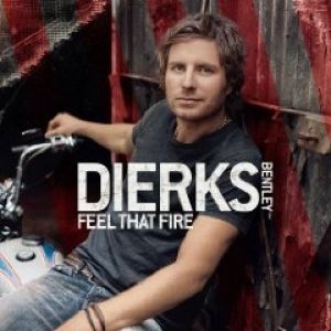 Dierks Bentley : Feel That Fire