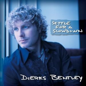 Dierks Bentley : Settle for a Slowdown