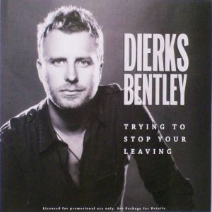 Dierks Bentley Trying to Stop Your Leaving, 2008