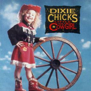 Dixie Chicks Little Ol' Cowgirl, 1992
