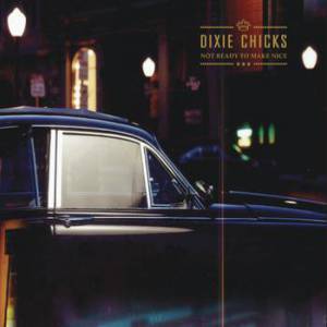 Album Dixie Chicks - Not Ready to Make Nice