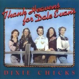Album Dixie Chicks - Thank Heavens for Dale Evans