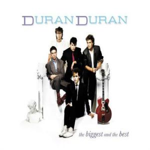 Duran Duran : The Biggest And The Best