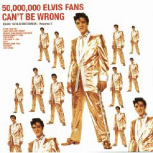 Elvis Presley : Elvis' Gold Records Volume 2:50,000,000 Elvis Fans Can't Be Wrong