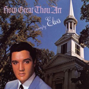 Elvis Presley : How Great Thou Art