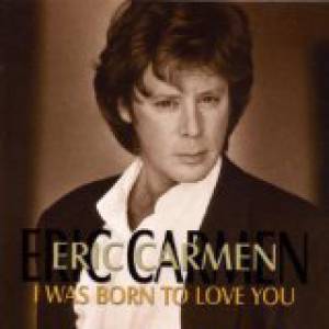 Eric Carmen I Was Born to Love You, 2000