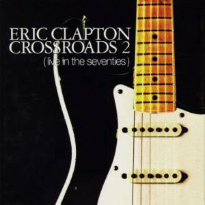 Eric Clapton Crossroads 2: Live In The Seventies, 1996