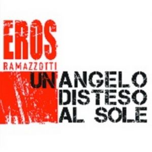 Eros Ramazzotti : Un angelo disteso al sole