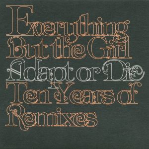 Album Everything But the Girl - Adapt or Die: Ten Years of Remixes