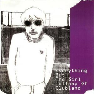 Album Everything But the Girl - Lullaby of Clubland
