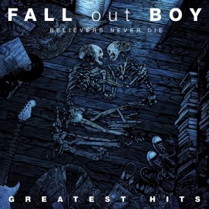 Album Fall Out Boy - Believers Never Die – Greatest Hits
