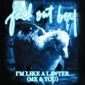 Fall Out Boy I'm Like a Lawyer with the Way I'm Always Trying to Get You Off (Me & You), 2007