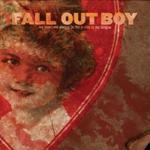 Album Fall Out Boy - My Heart Will Always Be the B-Side to My Tongue