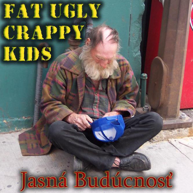 Jasná budúcnosť - Fat Ugly Crappy Kids