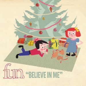 Fun. Believe in Me, 2009