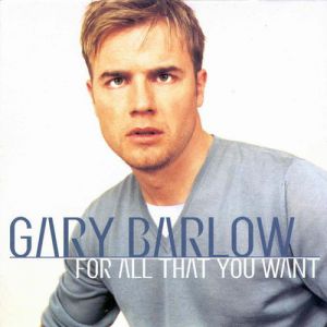 Gary Barlow For All That You Want, 1999