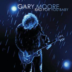 Gary Moore Bad for You Baby, 2008