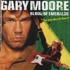 Gary Moore : Blood of Emeralds – The Very Best of Gary Moore Part 2