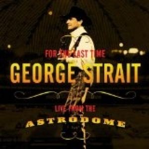 Album George Strait - For the Last Time: Live from the Astrodome