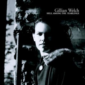 Album Gillian Welch - Hell Among the Yearlings