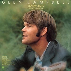 Glen Campbell : I Knew Jesus (Before He Was a Star)