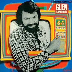 Glen Campbell : It's the World Gone Crazy