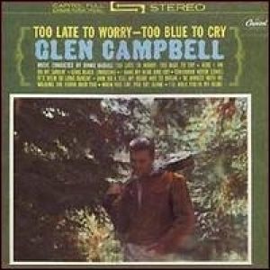 Album Glen Campbell - Too Late to Worry, Too Blue to Cry