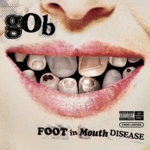 Album Gob - Foot In Mouth Disease
