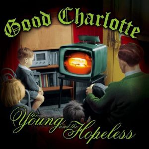 Album Good Charlotte - The Young and the Hopeless