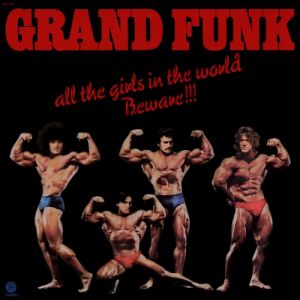 Grand Funk Railroad All the Girls in the World Beware!!!, 1974