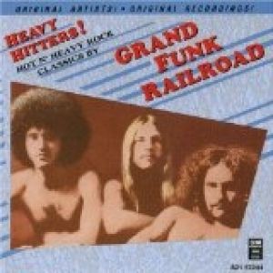 Grand Funk Railroad : Heavy Hitters!