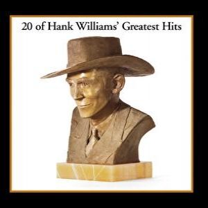 Hank Williams : 20 of Hank Williams' Greatest Hits