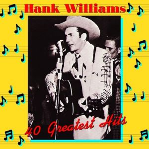 Hank Williams : 40 Greatest Hits