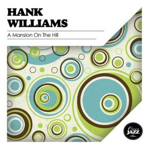 Hank Williams A Mansion on the Hill, 2011