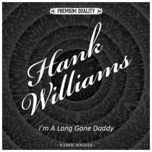 Hank Williams I'm a Long Gone Daddy, 2014