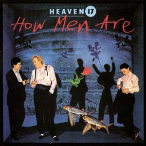 Album Heaven 17 - How Men Are