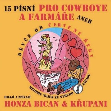 Honza Bican 15 písní pro cowboye a farmáře aneb Děvče od Červené řeky, 2004