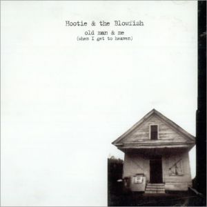 Hootie & The Blowfish Old Man & Me (When I Get To Heaven), 1996