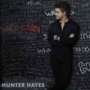 Hunter Hayes I Want Crazy, 2013