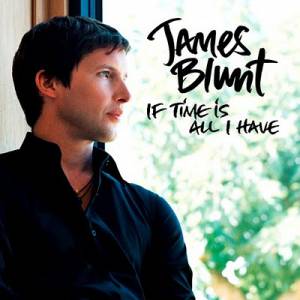 James Blunt If Time Is All I Have, 2011