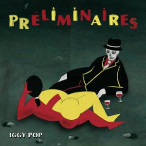 Album Iggy Pop - Préliminaires