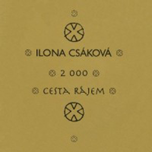 2000/Cesta rájem - Ilona Csáková