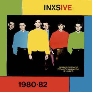 INXS : INXSIVE: 1980 – 1982