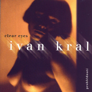 Album Ivan Král - Prohlédnutí (Clear Eyes)